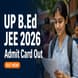 UP B.Ed JEE 2026 Admit Card Out; Download Now